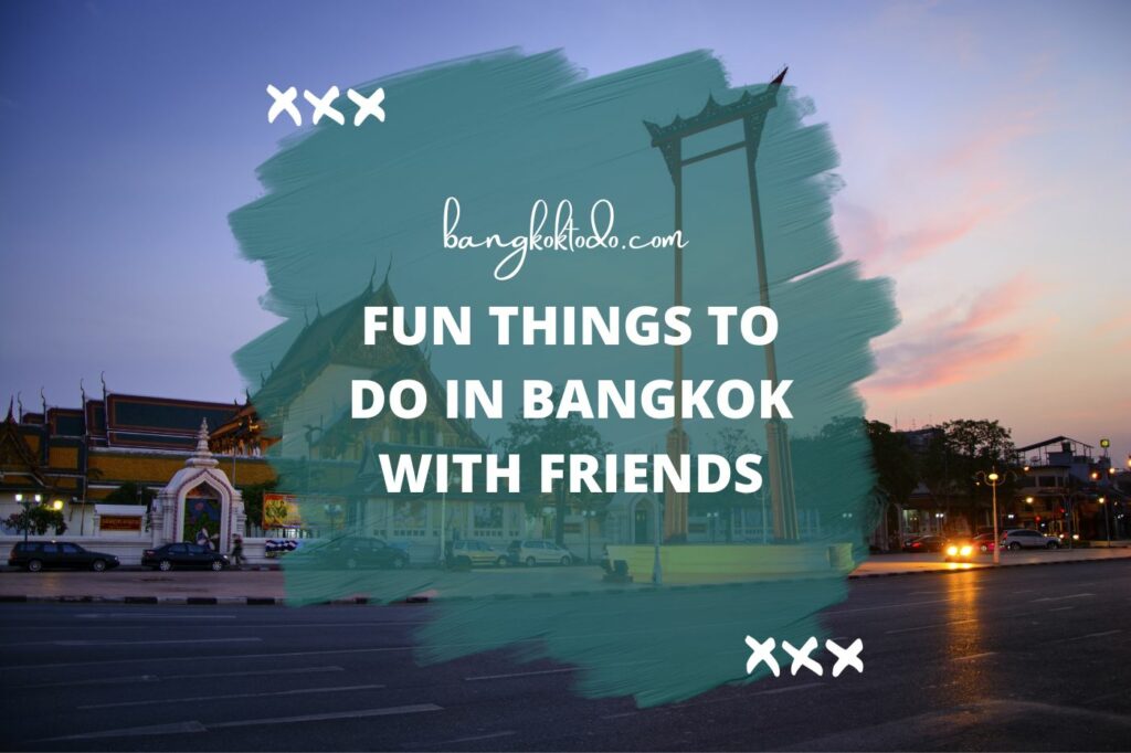 Fun things to do in Bangkok with friends