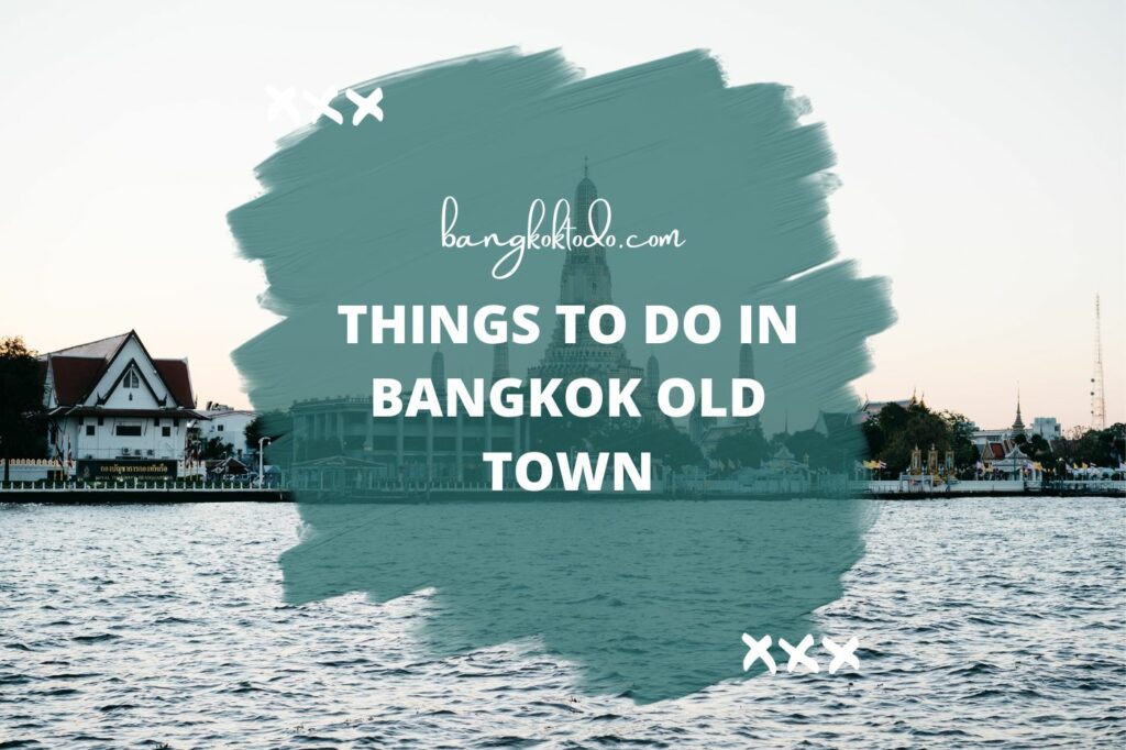 Things to do in Bangkok Old Town
